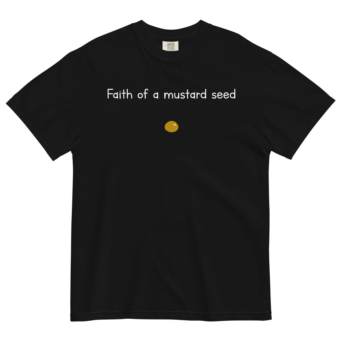 "Faith of a Mustard Seed" white font Tee