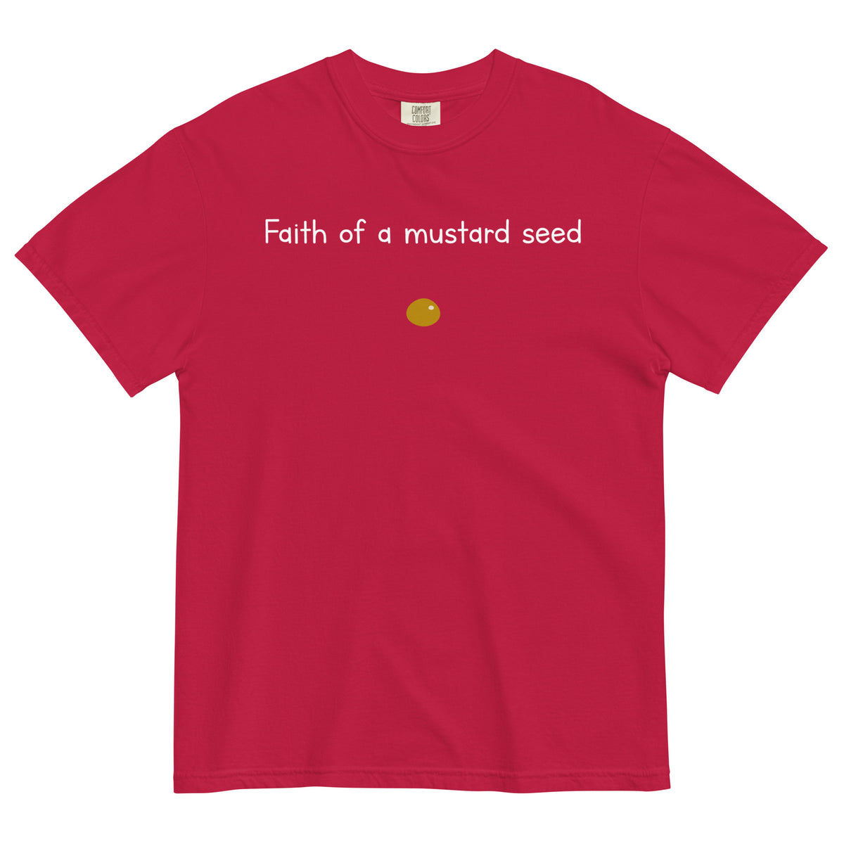 "Faith of a Mustard Seed" white font Tee